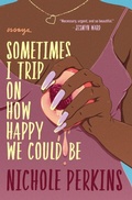 Cover: Sometimes I Trip On How Happy We Could Be - Grand Central Publishing