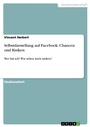 Cover: Selbstdarstellung auf Facebook. Chancen und Risiken - GRIN Verlag
