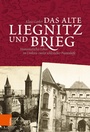 Cover: Das alte Liegnitz und Brieg - B&ouml;hlau