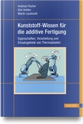 Cover: Kunststoff-Wissen f&uuml;r die additive Fertigung - Hanser