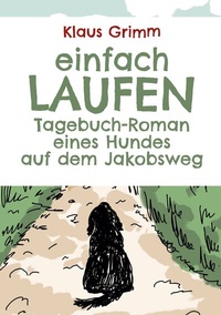 Abbildung von: Einfach laufen. Tagebuch-Roman eines Hundes auf dem Jakobsweg - BoD - Books on Demand