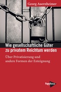Abbildung von: Wie gesellschaftliche Güter zu privatem Reichtum werden - PapyRossa Verlag
