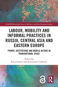 Cover: Labour, Mobility and Informal Practices in Russia, Central Asia and Eastern Europe - Routledge