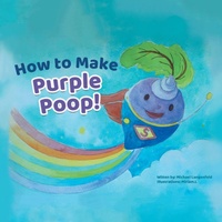 Enlarge image Cover: How to Make Purple Poop! - Xlibris Us