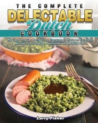 Abbildung von: The Complete Delectable Dutch Cookbook - Larry Fisher