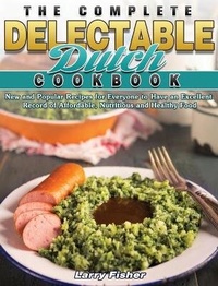 Abbildung von: The Complete Delectable Dutch Cookbook - Larry Fisher