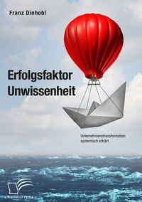 Abbildung von: Erfolgsfaktor Unwissenheit. Unternehmenstransformation systemisch erklärt - Diplomica Verlag