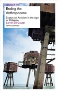 Cover: Ending the Anthropocene - Essays on Activism in the Age of Collapse - NAI Publishers