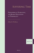 Cover: Suffering Time: Philosophical, Kabbalistic, and ?asidic Reflections on Temporality - Brill