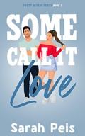 Cover: Some Call It Love (Sweet Dreams, #1) - Sarah Peis