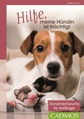 Cover: Hilfe, meine H&uuml;ndin ist tr&auml;chtig! - Cadmos Verlag