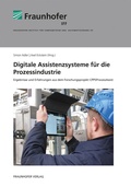 Cover: Digitale Assistenzsysteme f&uuml;r die Prozessindustrie - Fraunhofer Verlag