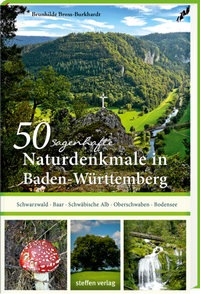 Abbildung von: 50 sagenhafte Naturdenkmale in Baden-Württemberg: Schwarzwald - Baar - Schwäbische Alb - Oberschwaben - Bodensee - Steffen Verlag