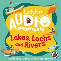 Enlarge image Cover: Ladybird Audio Adventures: Lakes, Lochs and Rivers - Ladybird