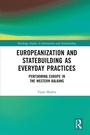 Cover: Europeanization and Statebuilding as Everyday Practices - Routledge