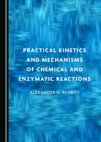 Abbildung von: Practical Kinetics and Mechanisms of Chemical and Enzymatic Reactions - Cambridge Scholars Publishing