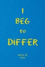 Cover: I Beg to Differ - Xlibris Us