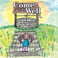 Enlarge image Cover: Come to the Well - WestBow Press