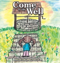 Enlarge image Cover: Come to the Well - WestBow Press