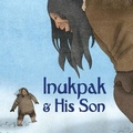 Cover: Inukpak and His Son - Inhabit Education Books Inc.