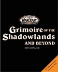 Cover: World of Warcraft: Grimoire of the Shadowlands and Beyond - Titan Books Ltd