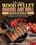 Cover: The Easy Wood Pellet Smoker and Grill Cookbook - Linda Heidenreich
