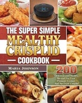 Cover: The Super Simple Mealthy Crisplid cookbook - Maria Johnson