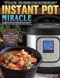 Cover: The Beginners' Instant Pot Miracle Cookbook - Brian Green