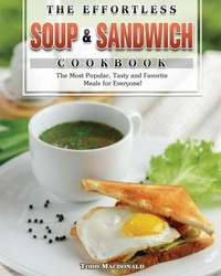 Abbildung von: The Effortless Soup & Sandwich Cookbook - Todd Macdonald