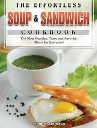 Abbildung von: The Effortless Soup & Sandwich Cookbook - Todd Macdonald