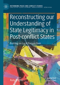 Enlarge image Cover: Reconstructing our Understanding of State Legitimacy in Post-conflict States - Palgrave Macmillan