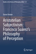 Cover: Aristotelian Subjectivism: Francisco Su&aacute;rez's Philosophy of Perception - Springer