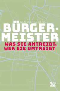 Abbildung von: Bürgermeister - was sie antreibt, wer sie umtreibt - KSV Medien Wiesbaden