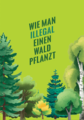 Abbildung von: Wie man illegal einen Wald pflanzt - KATAPULT Verlag