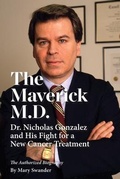 Cover: The Maverick M.D. - Dr. Nicholas Gonzalez and His Fight for a New Cancer Treatment - New Spring Press