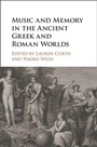 Cover: Music and Memory in the Ancient Greek and Roman Worlds - Cambridge University Press