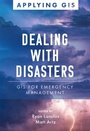 Cover: Dealing with Disasters - Esri Press