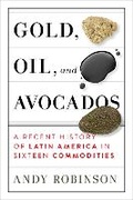 Cover: Gold, Oil, and Avocados - Melville House Publishing