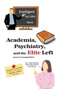Cover: Academia, Psychiatry, and the Elite Left - Dorrance Publishing Co.