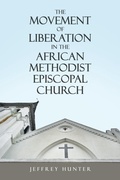Cover: The Movement of Liberation in the African Methodist Episcopal Church - WestBow Press