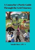Cover: A Counselor's Poetic Guide Through the Grief Journey - Leena Enterprises LLC