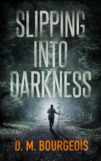 Abbildung von: SLIPPING INTO DARKNESS - D. M. Bourgeois, LLC