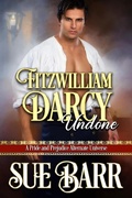 Cover: Fitzwilliam Darcy ~ Undone - Sue Barr