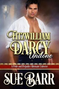 Enlarge image Cover: Fitzwilliam Darcy ~ Undone - Sue Barr