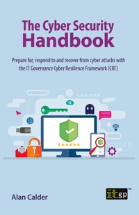 Abbildung von: The Cyber Security Handbook - Prepare for, respond to and recover from cyber attacks - IT Governance Publishing