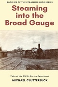 Cover: Steaming into the Broad Gauge - Heddon Publishing