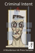 Cover: Criminal Intent - A Murderous Ink Press Sampler - Murderous Ink Press