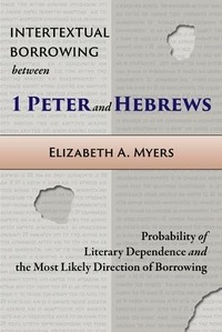 Abbildung von: Intertextual Borrowing between 1 Peter and Hebrews - Pistos Ktistes Publishing LLC