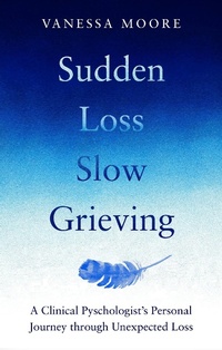 Enlarge image Cover: Sudden Loss, Slow Grieving - Kyle Books
