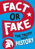 Cover: Fact or Fake?: The Truth About History - Wayland